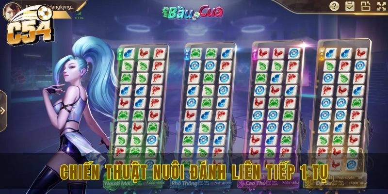 Bầu cua C54 - Thắng đậm với game bài truyền thống hấp dẫn 3 Chiến thuật nuôi đánh liên tiếp 1 tụ